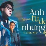 Lời Bài Hát Trung Quân Anh Tự Do Nhưng Cô Đơn - Full Rylics