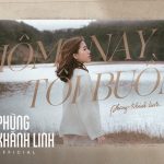 Lời Bài Hát Phùng Khánh Linh Hôm Nay Tôi Buồn - Lyrics & Hợp Âm Chuẩn