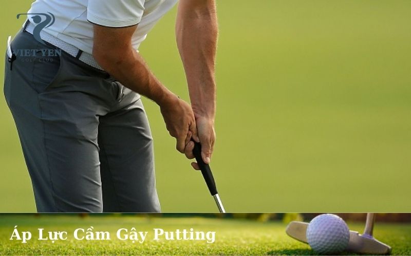 Áp Lực Cầm Gậy Putting
