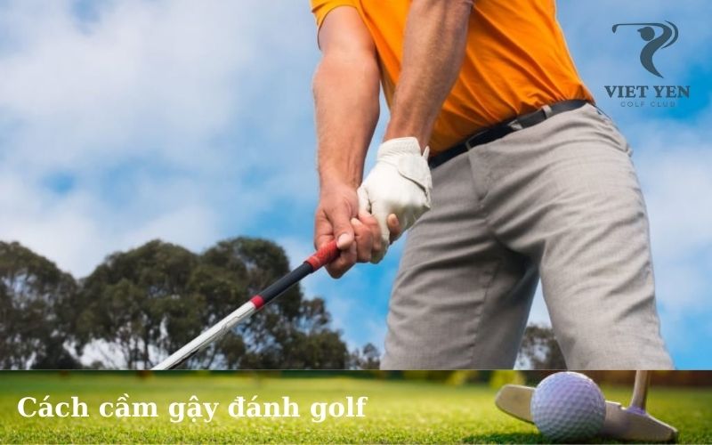 Cách cầm gậy đánh golf