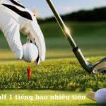 Đánh golf 1 tiếng bao nhiêu tiền? Các yếu tố ảnh hưởng đến chi phí chơi golf