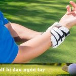 Đánh golf bị đau ngón tay: Nguyên nhân và cách xử lý