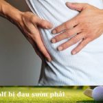 Đánh golf bị đau sườn phải/trái: Nguyên nhân và cách phòng tránh
