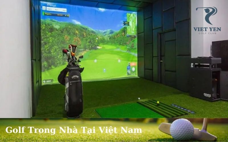 Golf Trong Nhà Tại Việt Nam