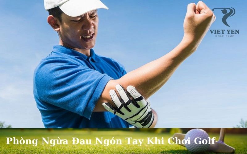 Phòng Ngừa Đau Ngón Tay Khi Chơi Golf