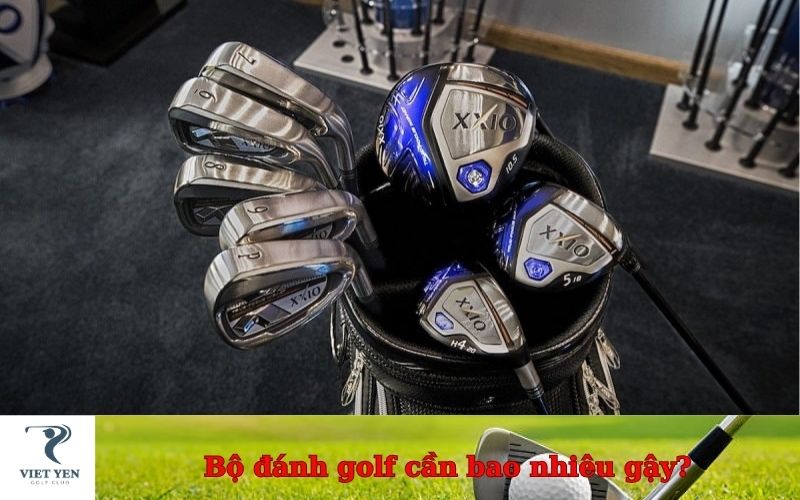 Bộ đánh golf cần bao nhiêu gậy