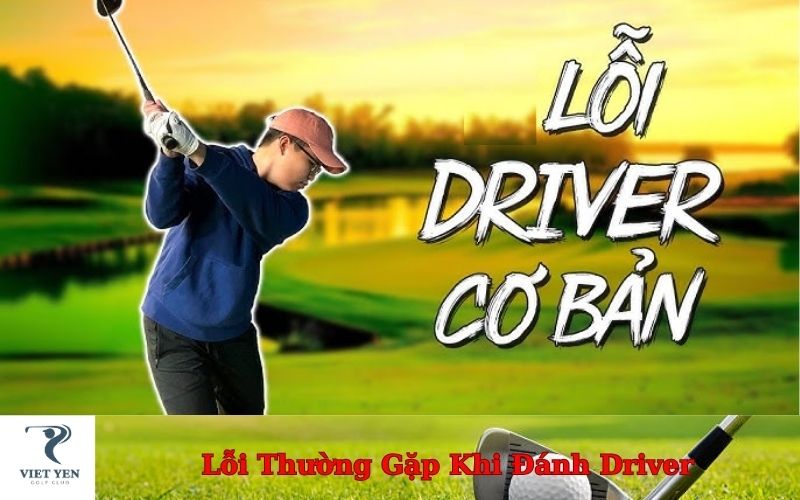 Lỗi Thường Gặp Khi Đánh Driver