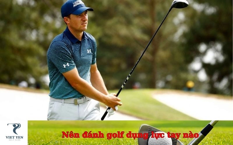 Nên đánh golf dụng lực tay nào