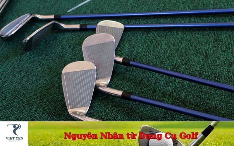 Nguyên Nhân từ Dụng Cụ Golf
