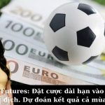 Futures: Đặt cược dài hạn vào đội vô địch. Dự đoán kết quả cả mùa giải.