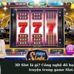 3D Slot là gì? Công nghệ đồ họa và cốt truyện trong game Slot.