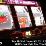 Top 10 Slot Games Có Tỷ Lệ Thắng (RTP) Cao Nhất Mọi Thời Đại
