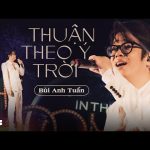 Lời Bài Hát Bùi Anh Tuấn Thuận Theo Ý Trời - Lyrics & Hợp Âm Chuẩn
