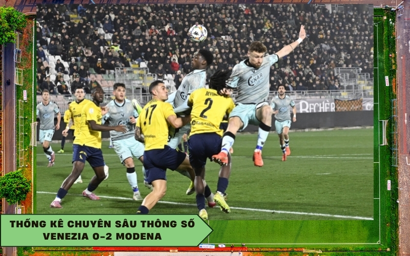 Thống kê chuyên sâu thông số Venezia 0-2 Modena